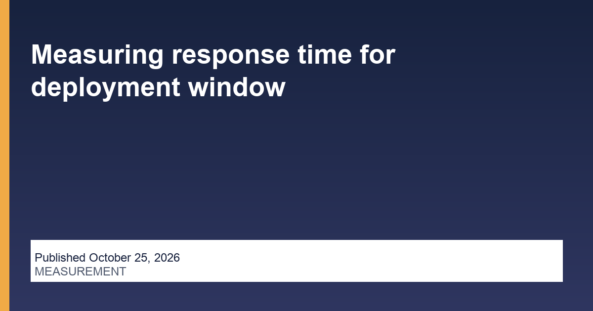 Measuring response time for deployment window