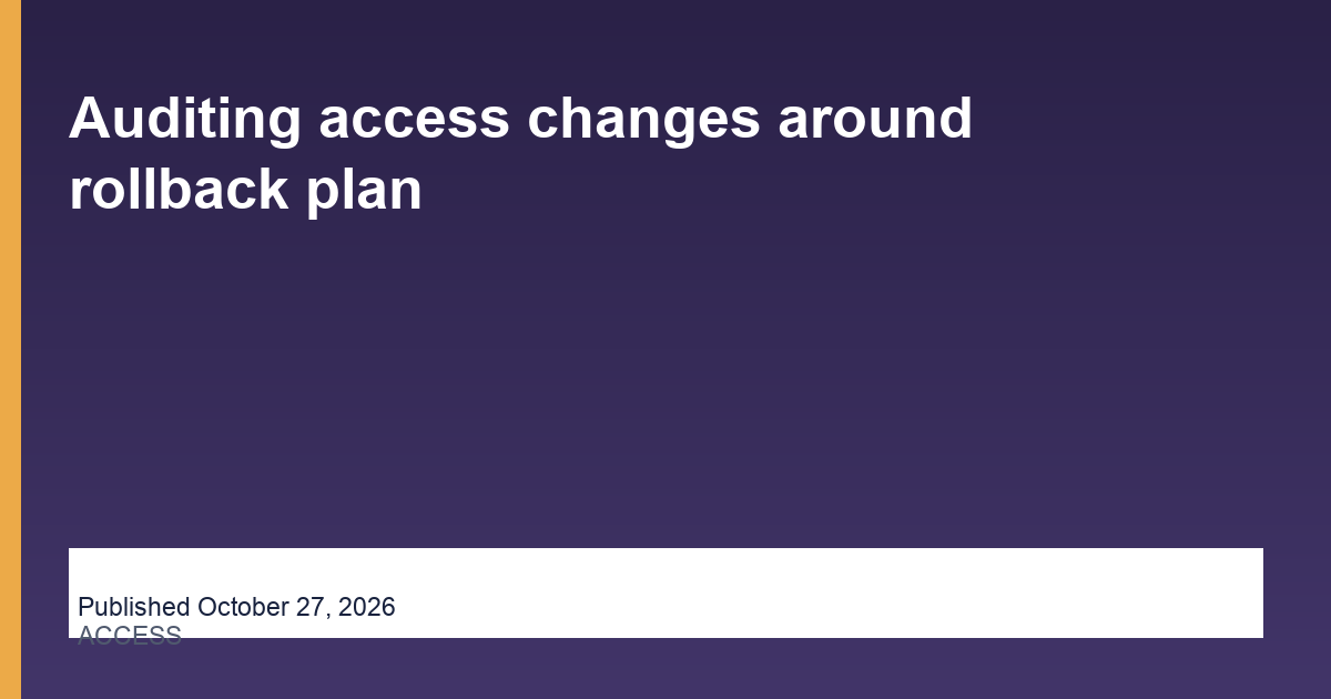 Auditing access changes around rollback plan