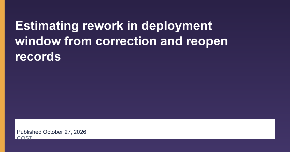 Estimating rework in deployment window from correction and reopen records