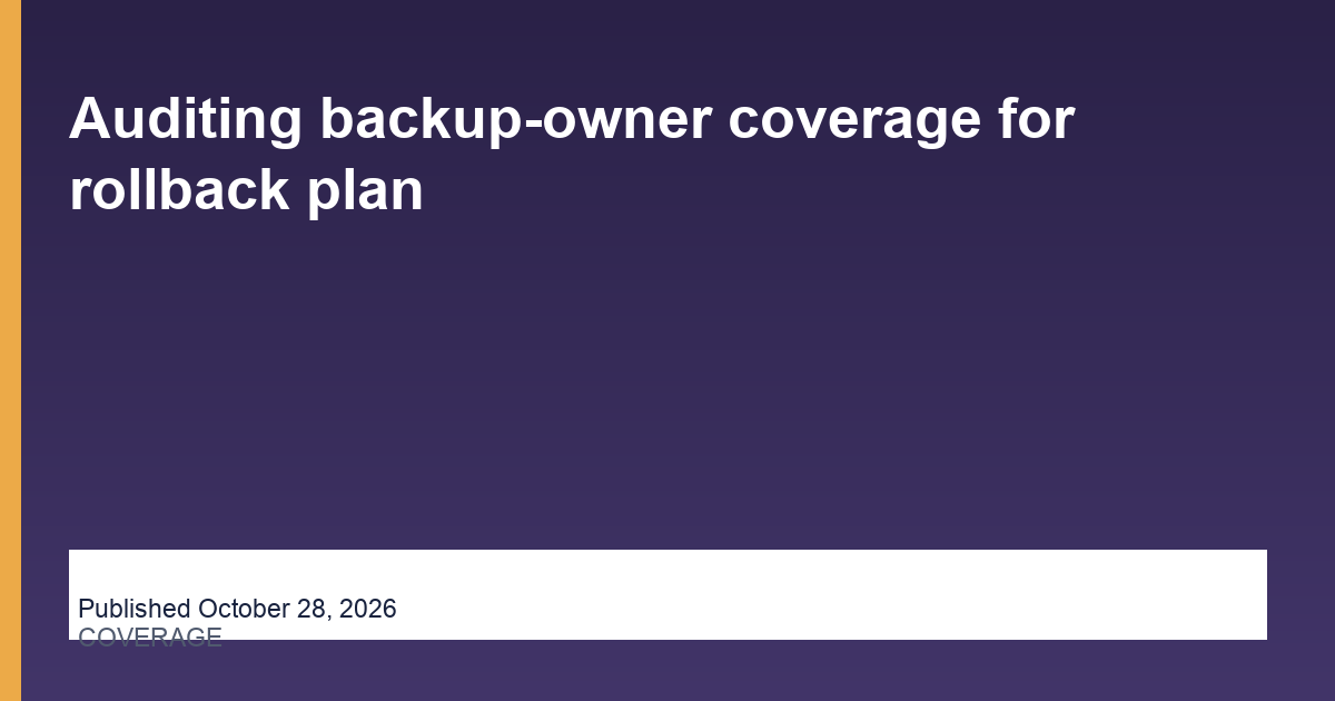 Auditing backup-owner coverage for rollback plan