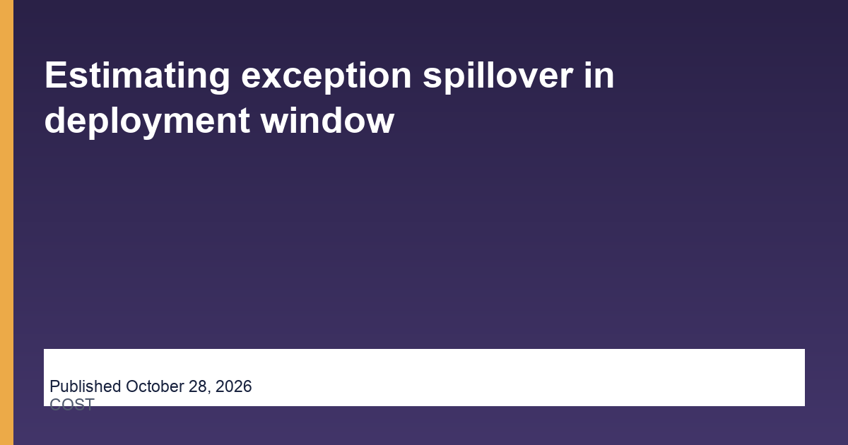 Estimating exception spillover in deployment window